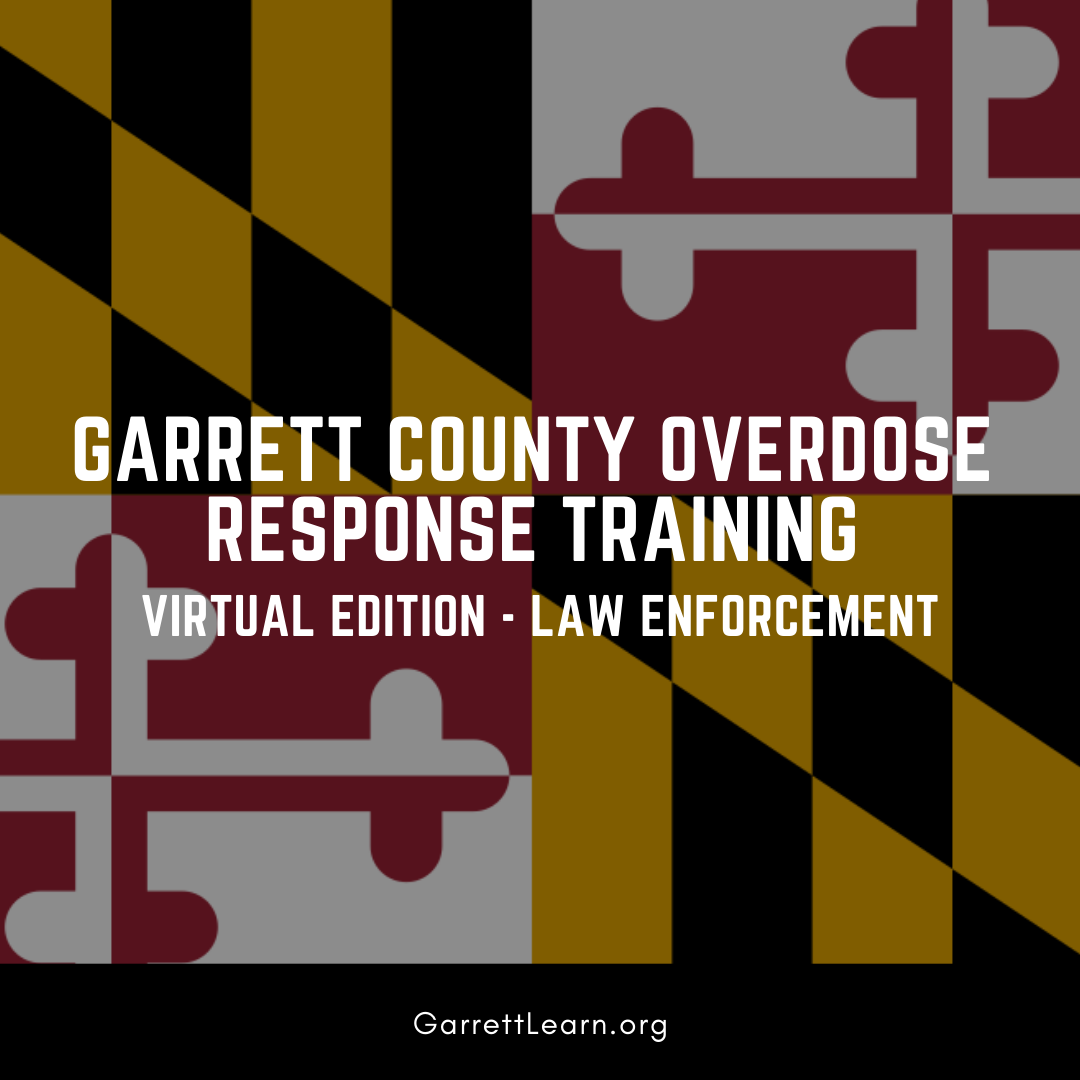 Garrett County Overdose Response Training – Virtual Edition – Law Enforcement